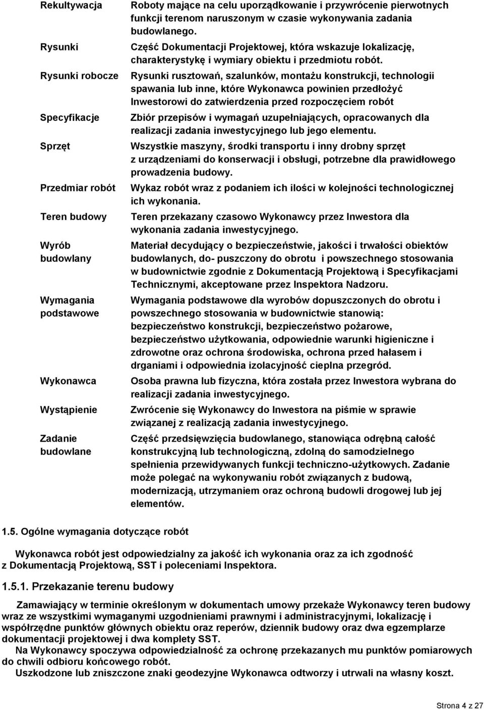Część Dokumentacji Projektowej, która wskazuje lokalizację, charakterystykę i wymiary obiektu i przedmiotu robót.