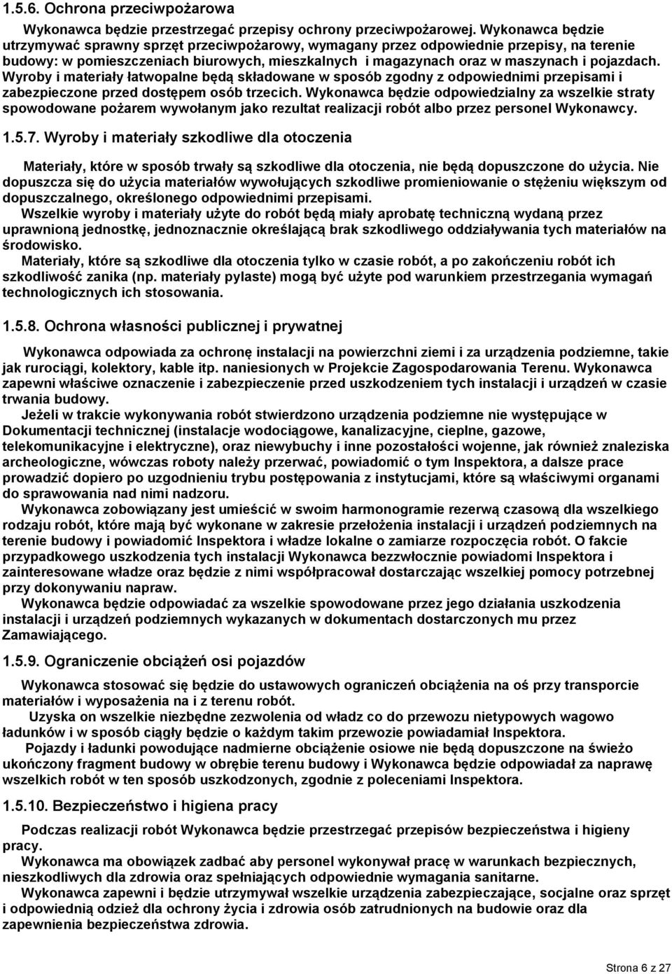 Wyroby i materiały łatwopalne będą składowane w sposób zgodny z odpowiednimi przepisami i zabezpieczone przed dostępem osób trzecich.