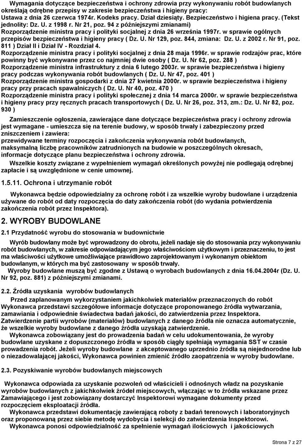 94 z późniejszymi zmianami) Rozporządzenie ministra pracy i polityki socjalnej z dnia 26 września 1997r. w sprawie ogólnych przepisów bezpieczeństwa i higieny pracy ( Dz. U. Nr 129, poz.