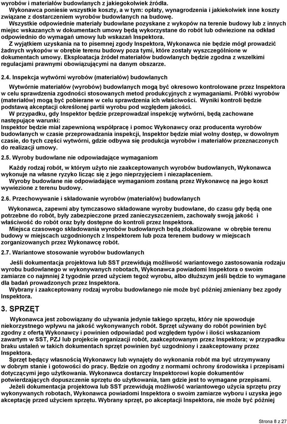Wszystkie odpowiednie materiały budowlane pozyskane z wykopów na terenie budowy lub z innych miejsc wskazanych w dokumentach umowy będą wykorzystane do robót lub odwiezione na odkład odpowiednio do