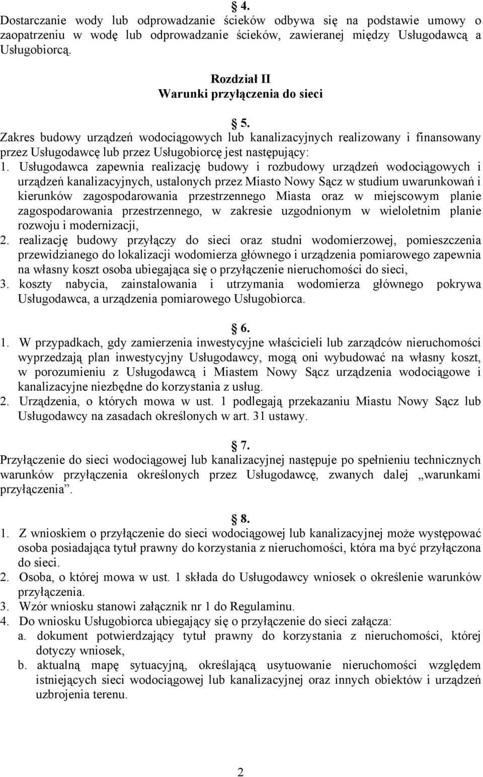 Usługodawca zapewnia realizację budowy i rozbudowy urządzeń wodociągowych i urządzeń kanalizacyjnych, ustalonych przez Miasto Nowy Sącz w studium uwarunkowań i kierunków zagospodarowania