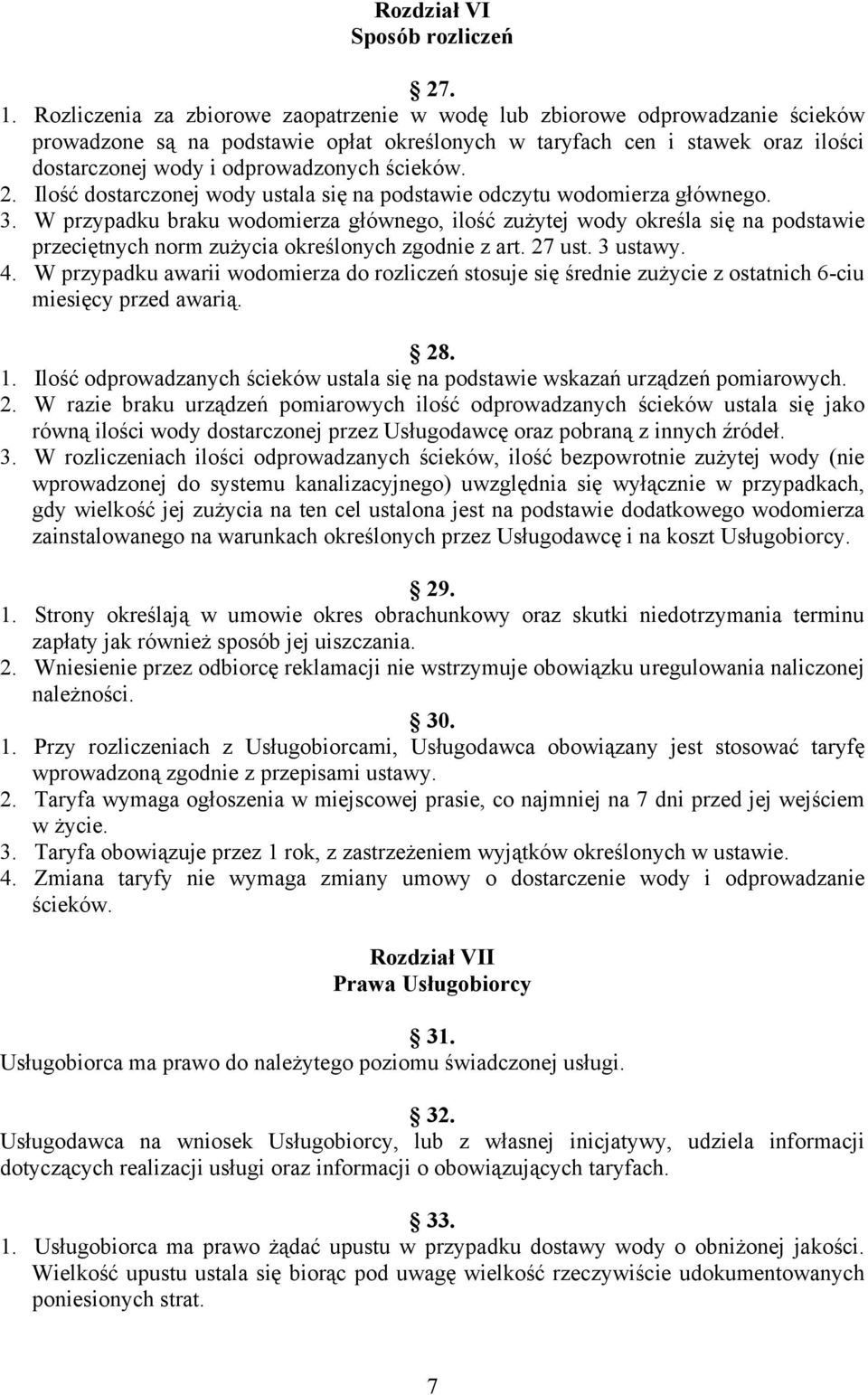 ścieków. 2. Ilość dostarczonej wody ustala się na podstawie odczytu wodomierza głównego. 3.