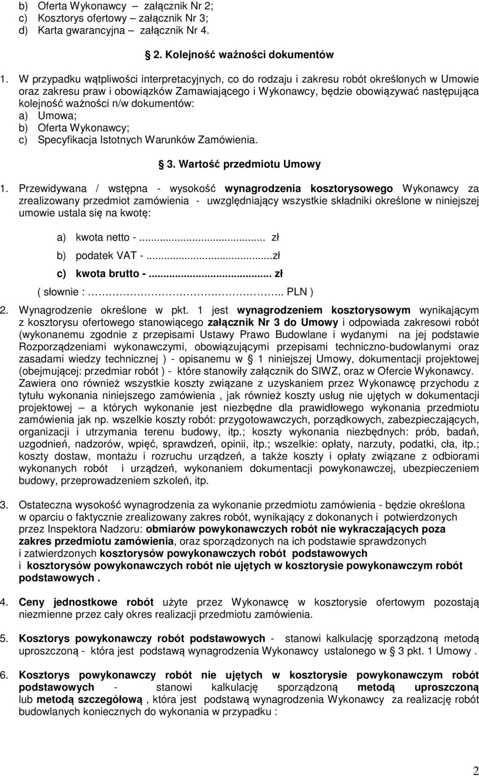 ważności n/w dokumentów: a) Umowa; b) Oferta Wykonawcy; c) Specyfikacja Istotnych Warunków Zamówienia. 3. Wartość przedmiotu Umowy 1.