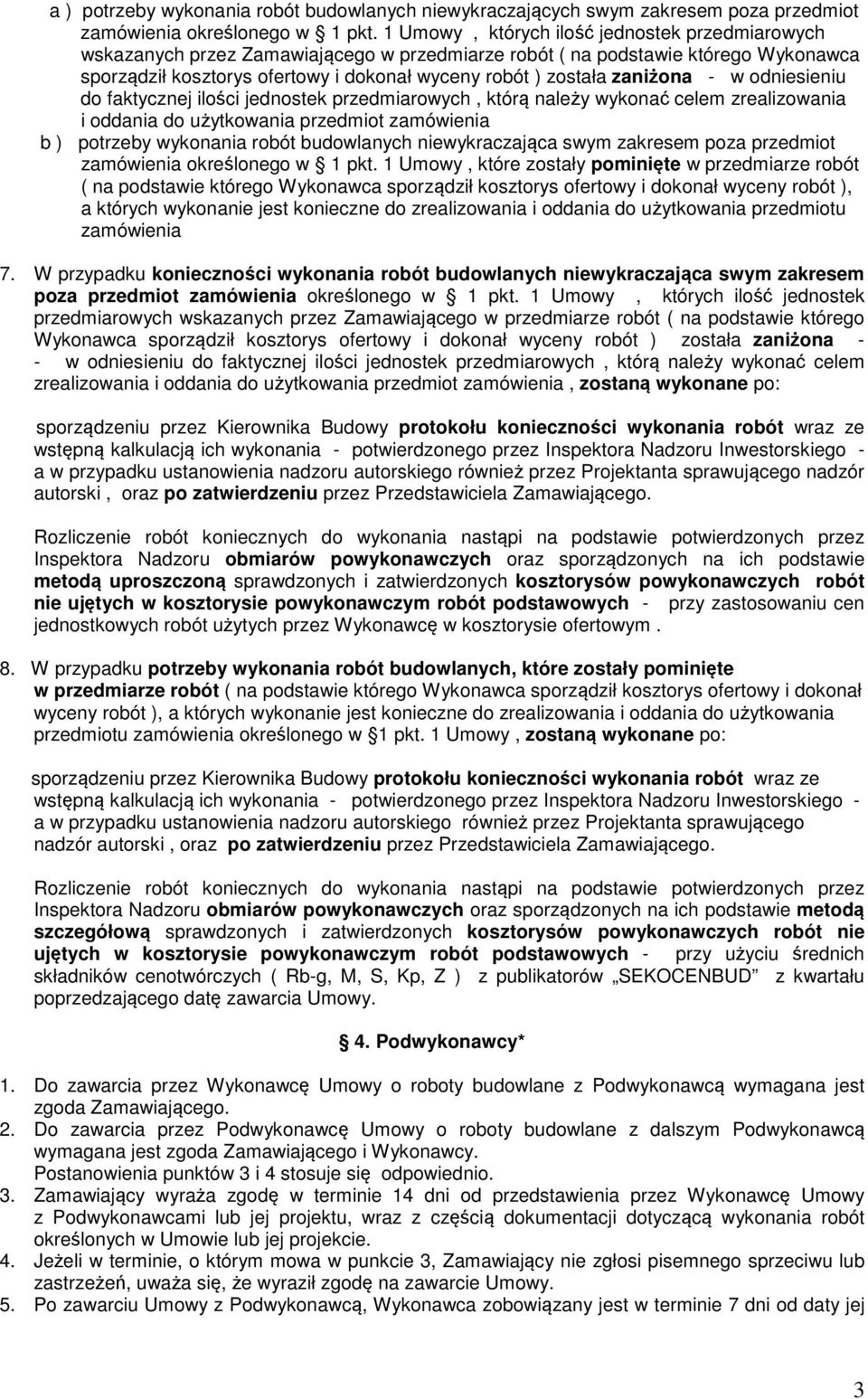 zaniżona - w odniesieniu do faktycznej ilości jednostek przedmiarowych, którą należy wykonać celem zrealizowania i oddania do użytkowania przedmiot zamówienia b ) potrzeby wykonania robót budowlanych