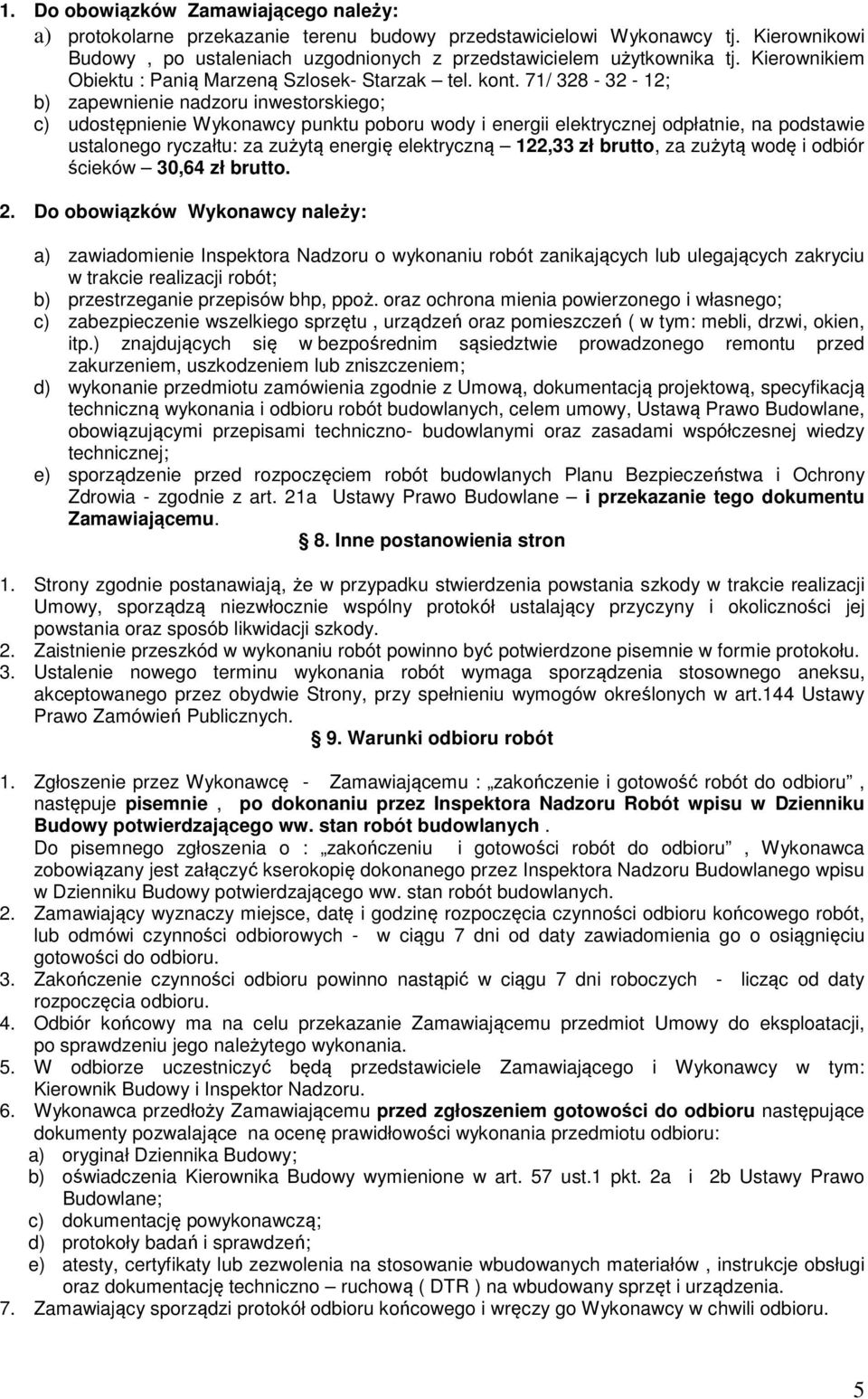 71/ 328-32 - 12; b) zapewnienie nadzoru inwestorskiego; c) udostępnienie Wykonawcy punktu poboru wody i energii elektrycznej odpłatnie, na podstawie ustalonego ryczałtu: za zużytą energię elektryczną