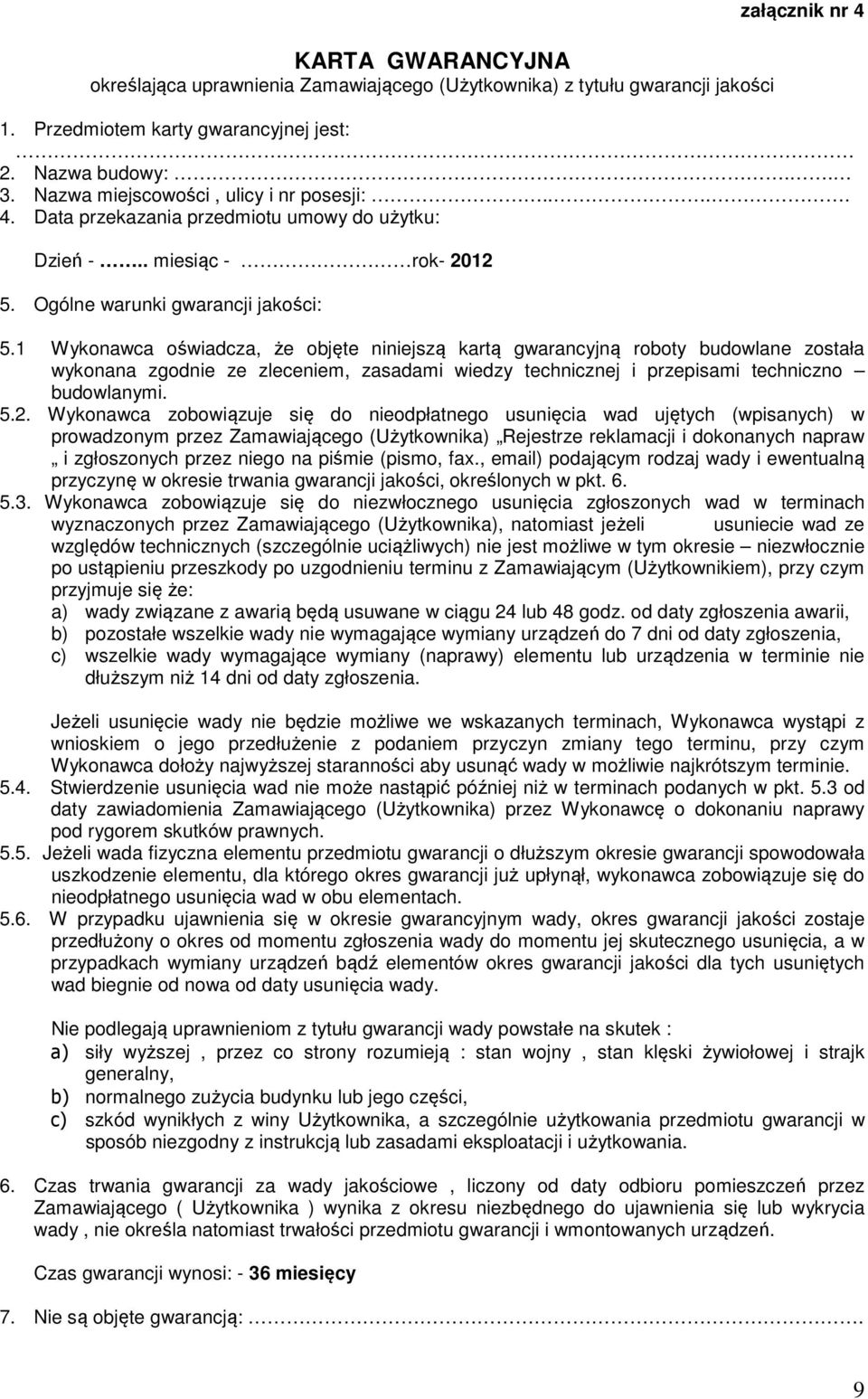 1 Wykonawca oświadcza, że objęte niniejszą kartą gwarancyjną roboty budowlane została wykonana zgodnie ze zleceniem, zasadami wiedzy technicznej i przepisami techniczno budowlanymi. 5.2.