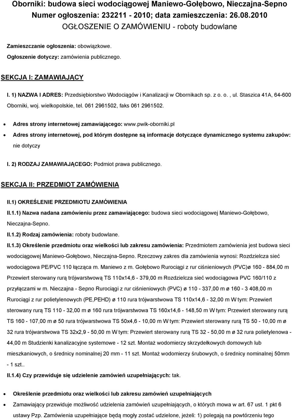 1) NAZWA I ADRES: Przedsiębiorstwo Wodociągów i Kanalizacji w Obornikach sp. z o. o., ul. Staszica 41A, 64-600 Oborniki, woj. wielkopolskie, tel. 061 2961502, faks 061 2961502.