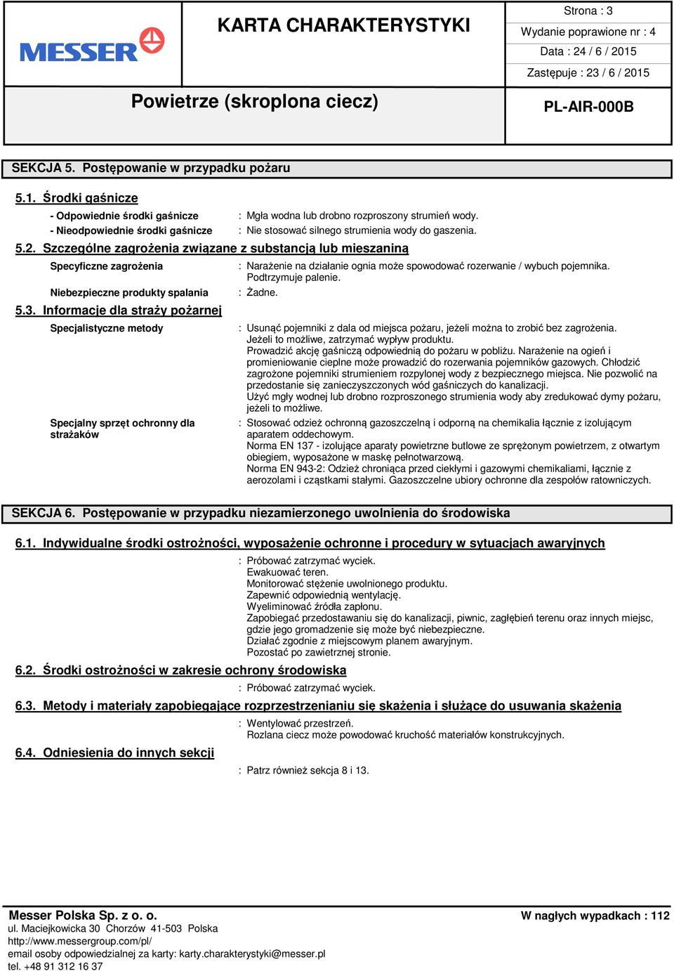 Szczególne zagrożenia związane z substancją lub mieszaniną Specyficzne zagrożenia Niebezpieczne produkty spalania 5.3.