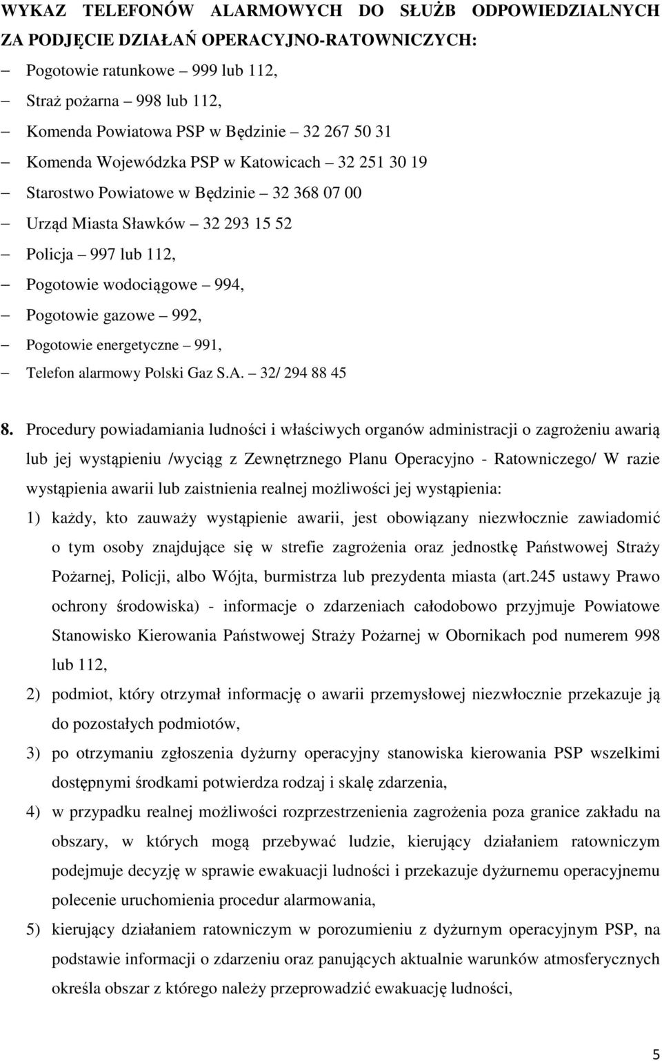 992, Pogotowie energetyczne 991, Telefon alarmowy Polski Gaz S.A. 32/ 294 88 45 8.