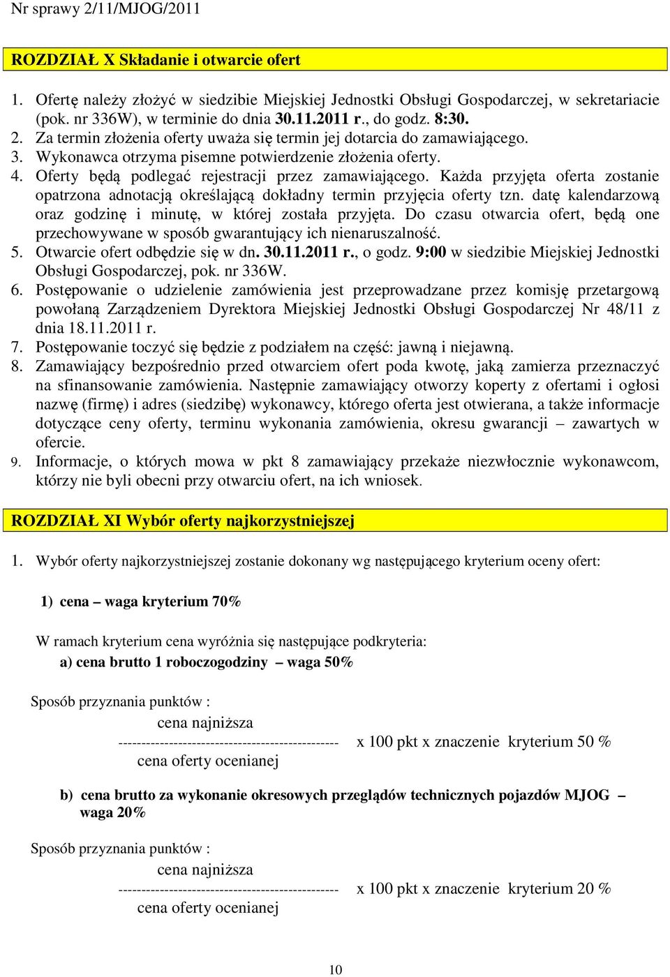 Każda przyjęta oferta zostanie opatrzona adnotacją określającą dokładny termin przyjęcia oferty tzn. datę kalendarzową oraz godzinę i minutę, w której została przyjęta.