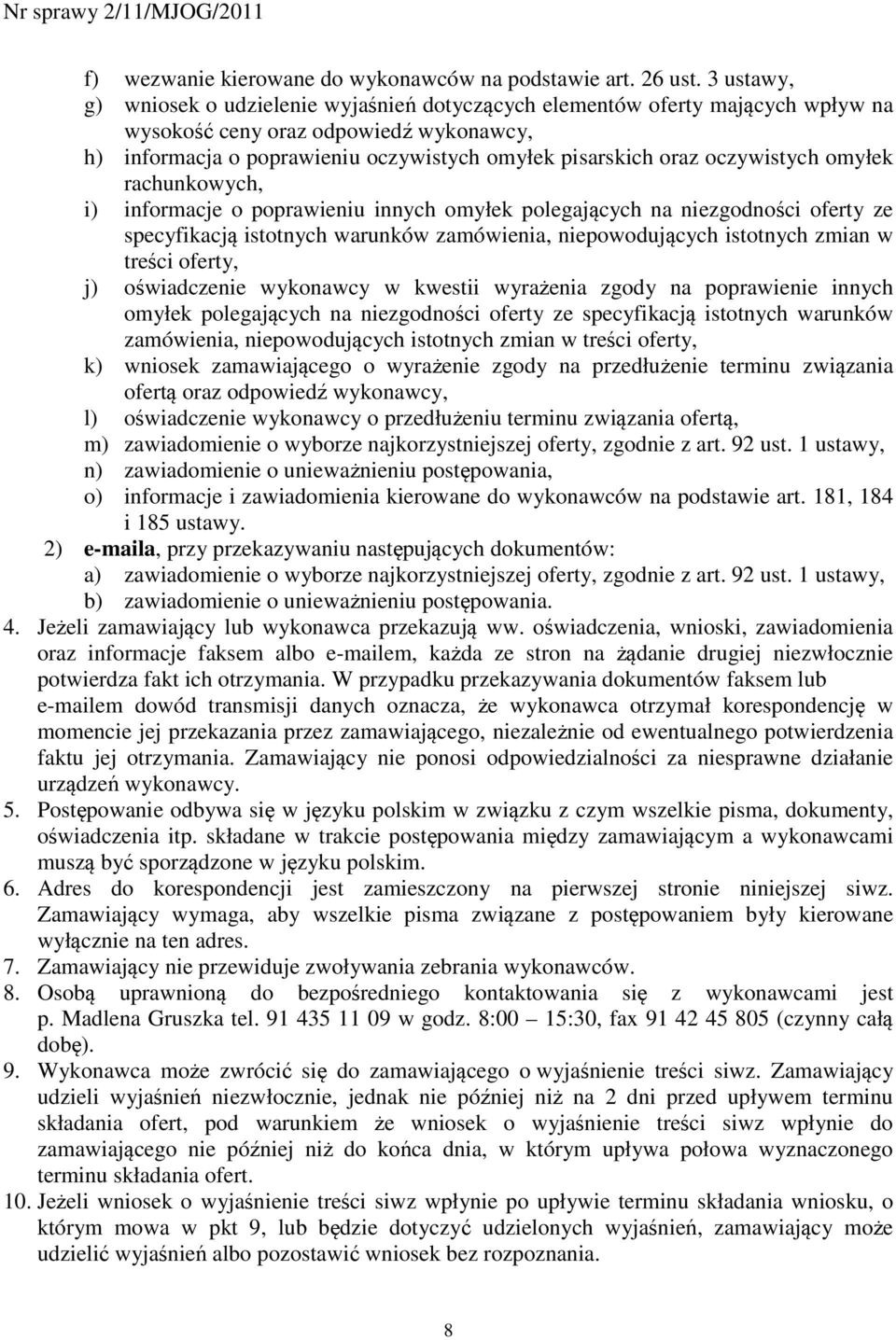 oczywistych omyłek rachunkowych, i) informacje o poprawieniu innych omyłek polegających na niezgodności oferty ze specyfikacją istotnych warunków zamówienia, niepowodujących istotnych zmian w treści