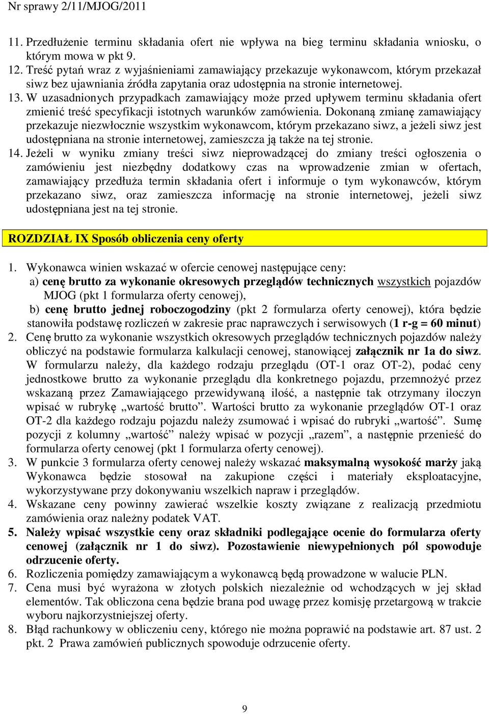 W uzasadnionych przypadkach zamawiający może przed upływem terminu składania ofert zmienić treść specyfikacji istotnych warunków zamówienia.