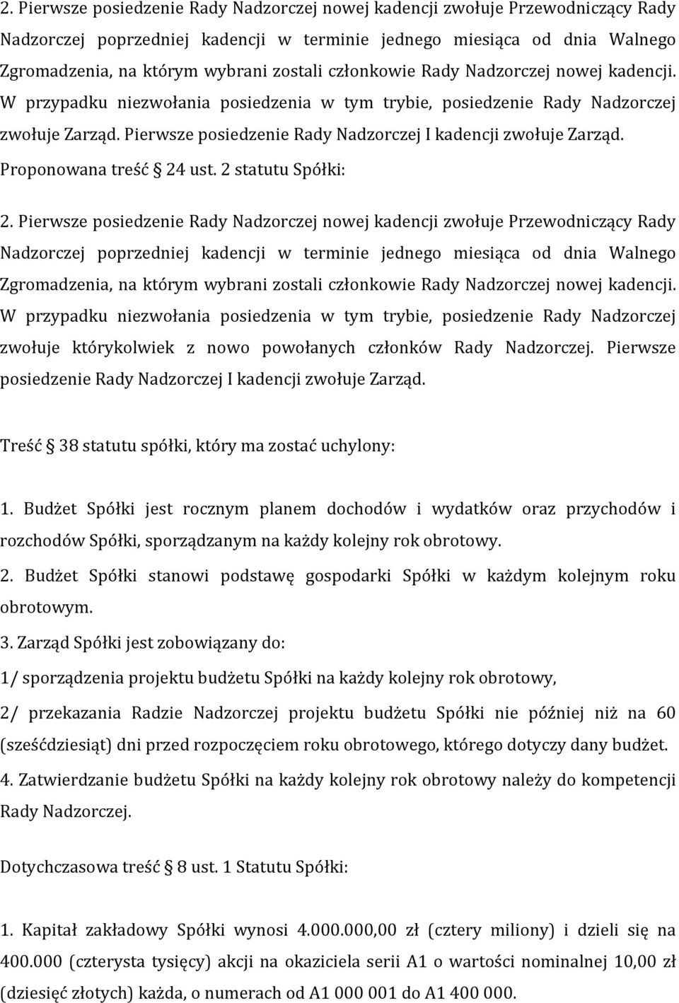 Proponowana treść 24 ust. 2 statutu Spółki:  członkowie Rady Nadzorczej nowej kadencji.