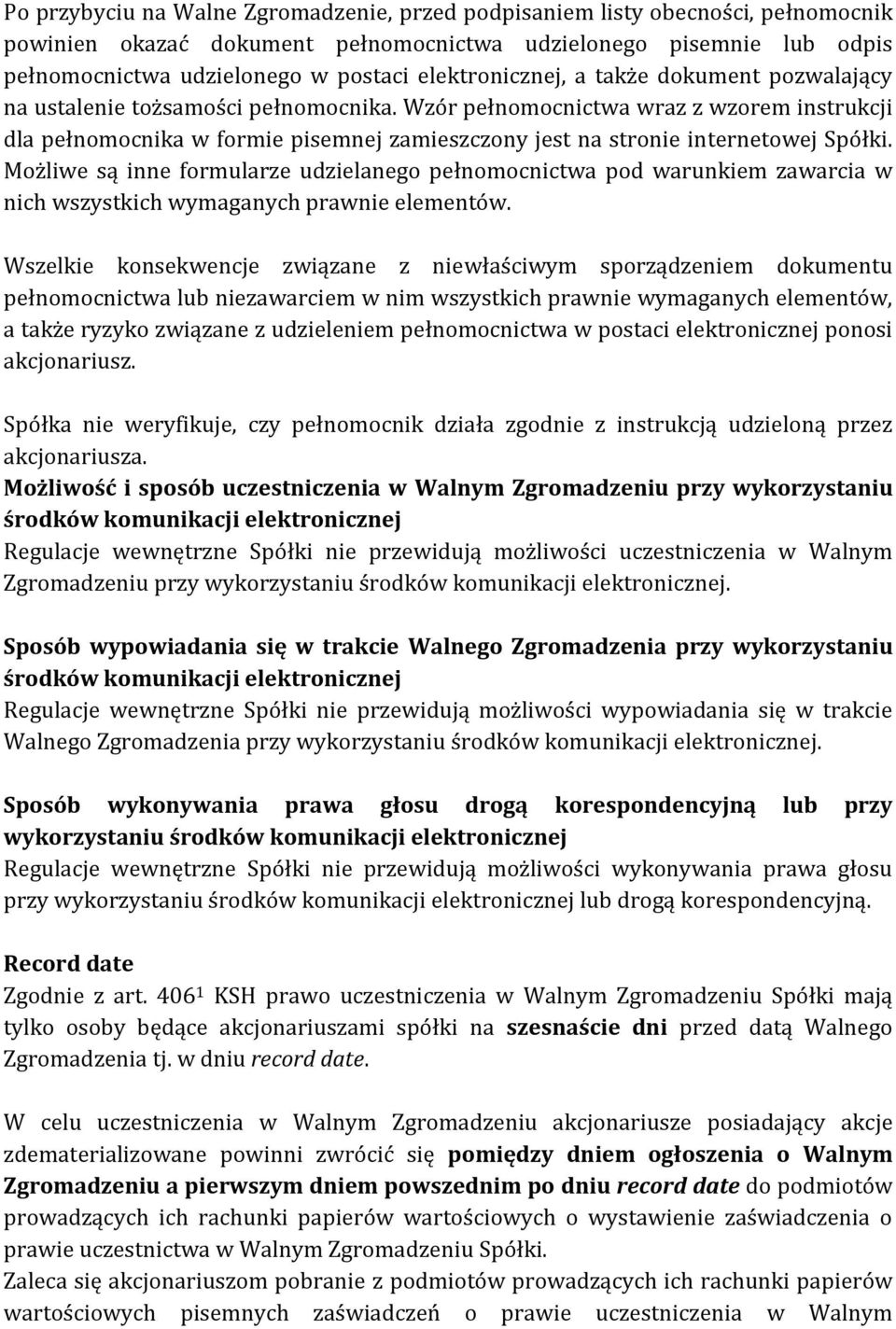 Wzór pełnomocnictwa wraz z wzorem instrukcji dla pełnomocnika w formie pisemnej zamieszczony jest na stronie internetowej Spółki.