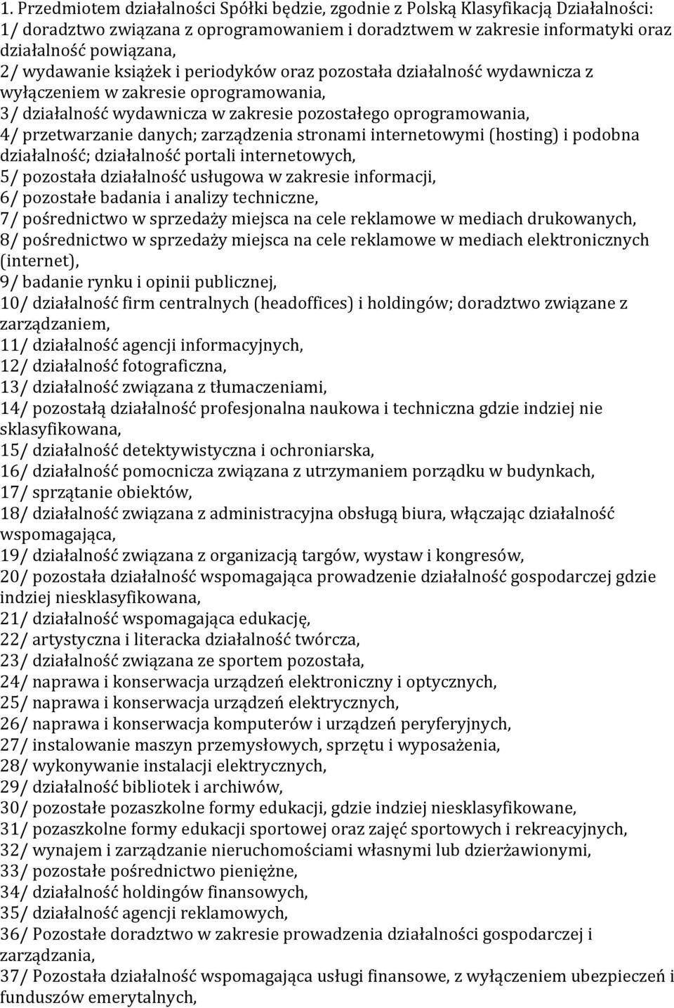 zarządzenia stronami internetowymi (hosting) i podobna działalność; działalność portali internetowych, 5/ pozostała działalność usługowa w zakresie informacji, 6/ pozostałe badania i analizy