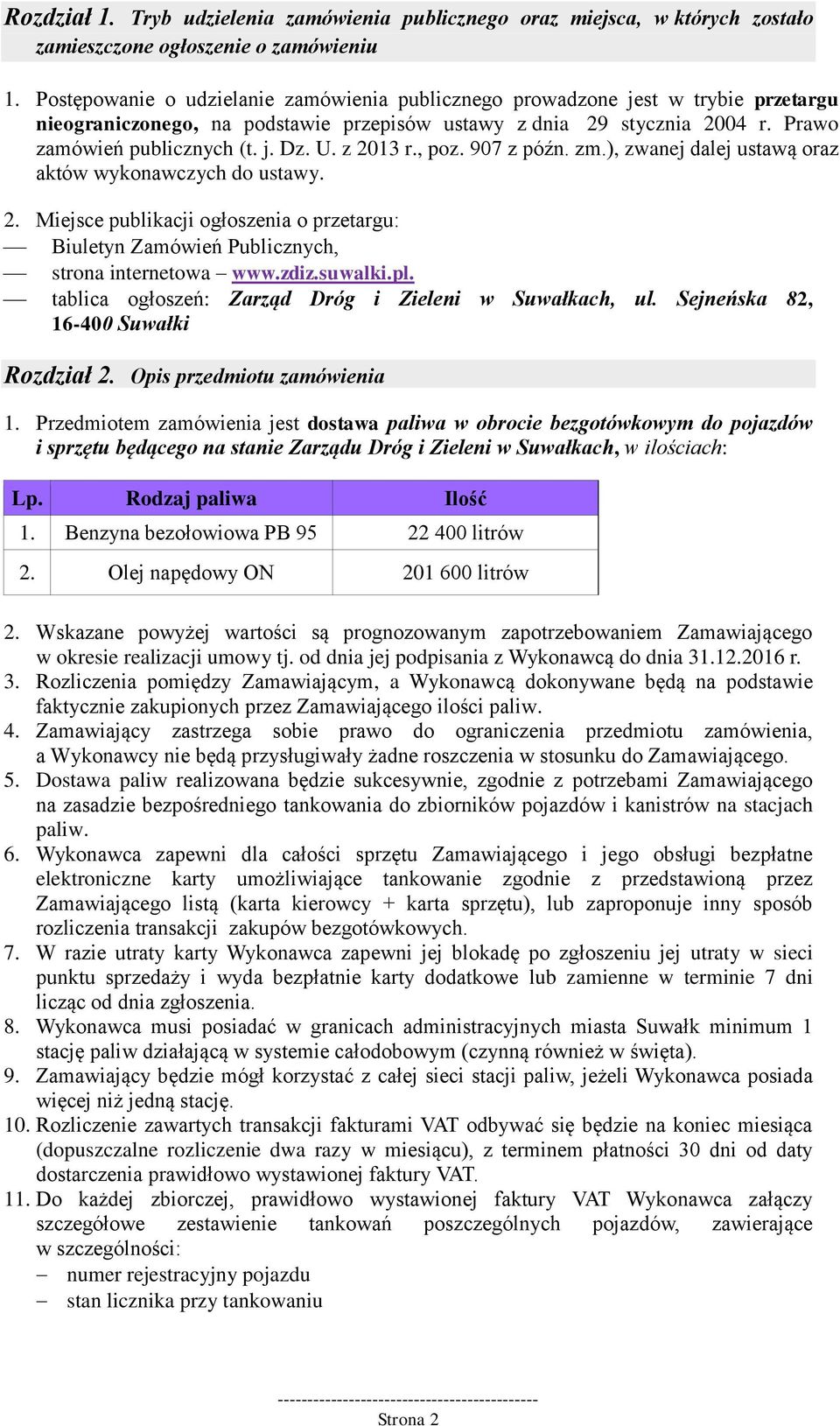 z 2013 r., poz. 907 z późn. zm.), zwanej dalej ustawą oraz aktów wykonawczych do ustawy. 2. Miejsce publikacji ogłoszenia o przetargu: Biuletyn Zamówień Publicznych, strona internetowa www.zdiz.