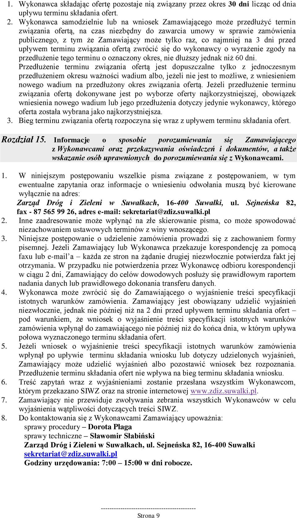 co najmniej na 3 dni przed upływem terminu związania ofertą zwrócić się do wykonawcy o wyrażenie zgody na przedłużenie tego terminu o oznaczony okres, nie dłuższy jednak niż 60 dni.