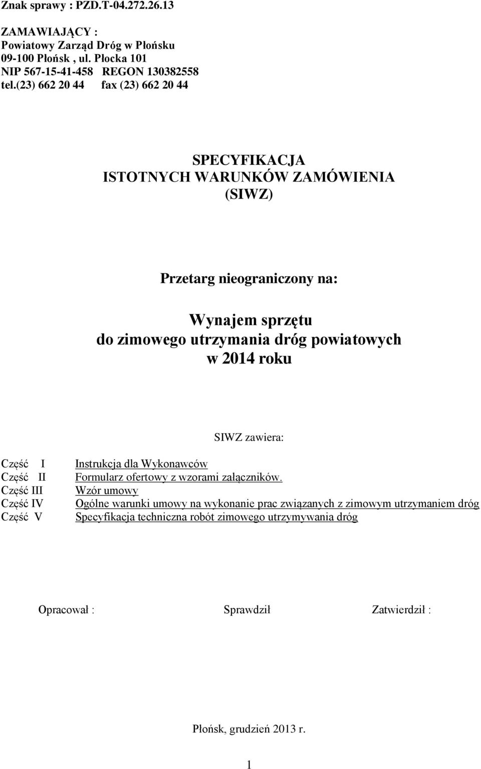 powiatowych w 2014 roku SIWZ zawiera: Część I Instrukcja dla Wykonawców Część II Formularz ofertowy z wzorami załączników.
