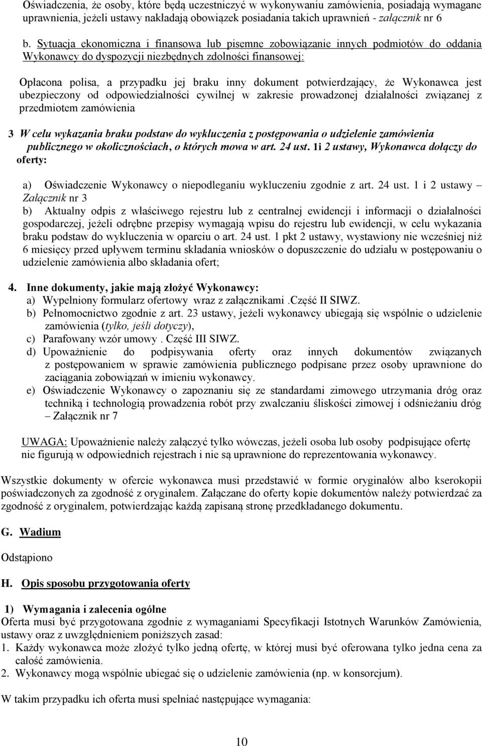 potwierdzający, że Wykonawca jest ubezpieczony od odpowiedzialności cywilnej w zakresie prowadzonej działalności związanej z przedmiotem zamówienia 3 W celu wykazania braku podstaw do wykluczenia z