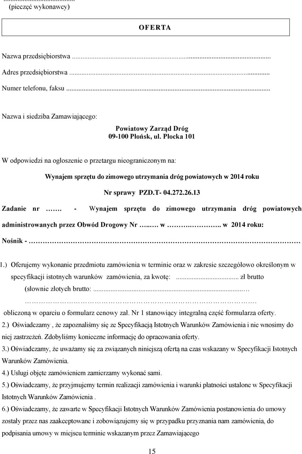 - Wynajem sprzętu do zimowego utrzymania dróg powiatowych administrowanych przez Obwód Drogowy Nr... w... w 2014 roku: Nośnik - 1.