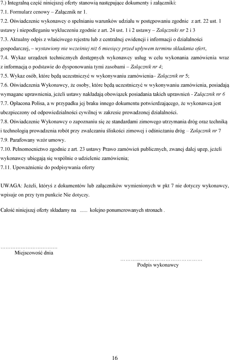7.3. Aktualny odpis z właściwego rejestru lub z centralnej ewidencji i informacji o działalności gospodarczej, wystawiony nie wcześniej niż 6 miesięcy przed upływem terminu składania ofert, 7.4.
