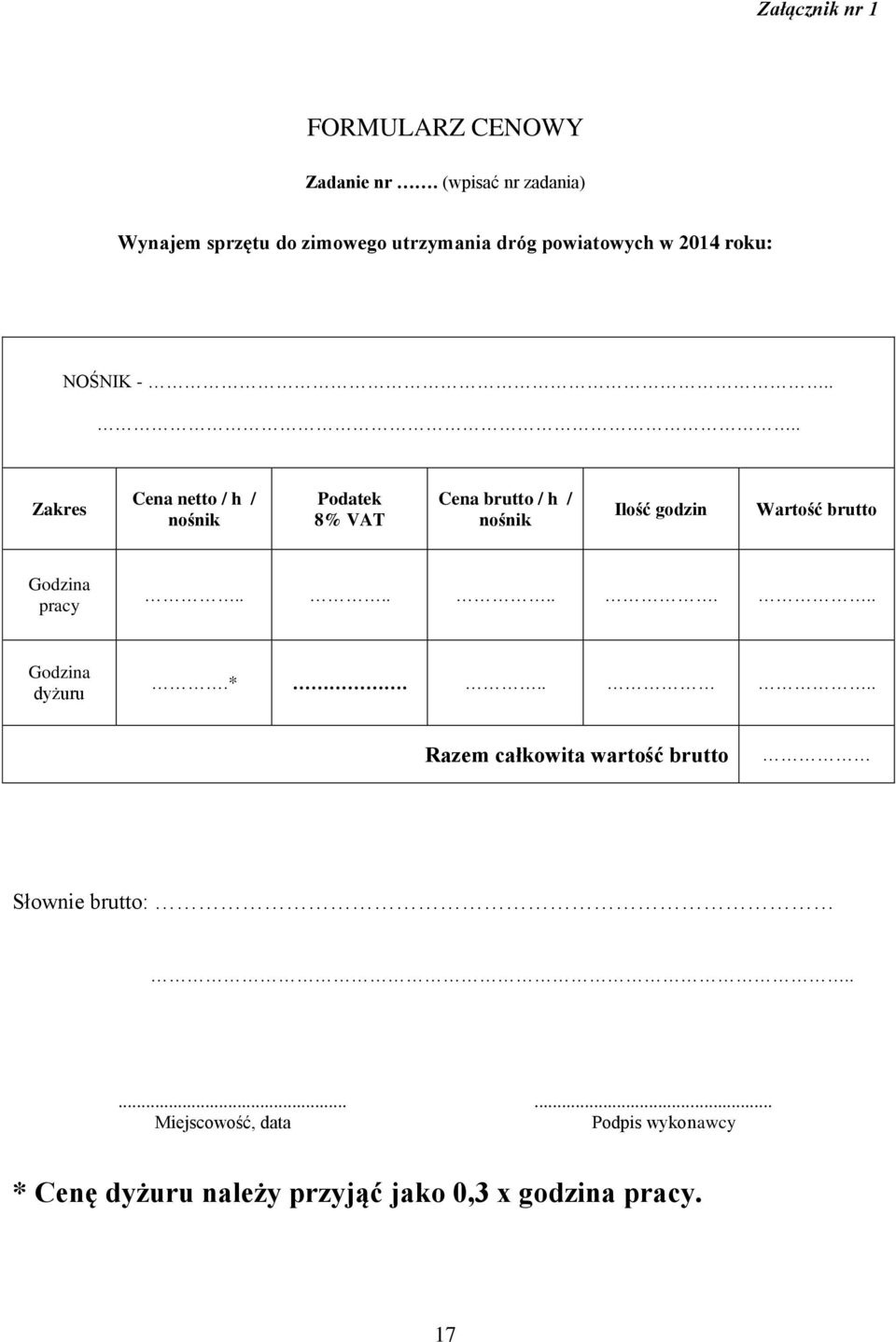 ... Zakres Cena netto / h / nośnik Podatek 8% VAT Cena brutto / h / nośnik Ilość godzin Wartość brutto