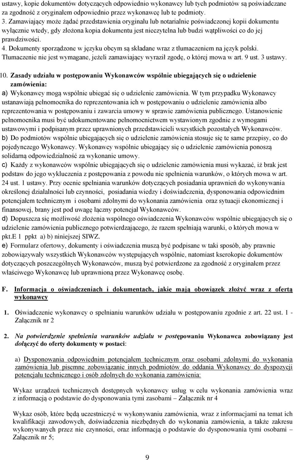 prawdziwości. 4. Dokumenty sporządzone w języku obcym są składane wraz z tłumaczeniem na język polski. Tłumaczenie nie jest wymagane, jeżeli zamawiający wyraził zgodę, o której mowa w art. 9 ust.