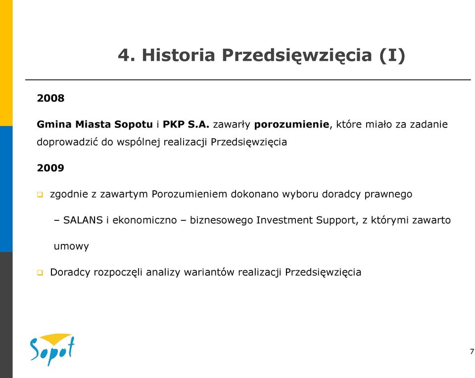 Przedsięwzięcia 2009 zgodnie z zawartym Porozumieniem dokonano wyboru doradcy prawnego SALANS