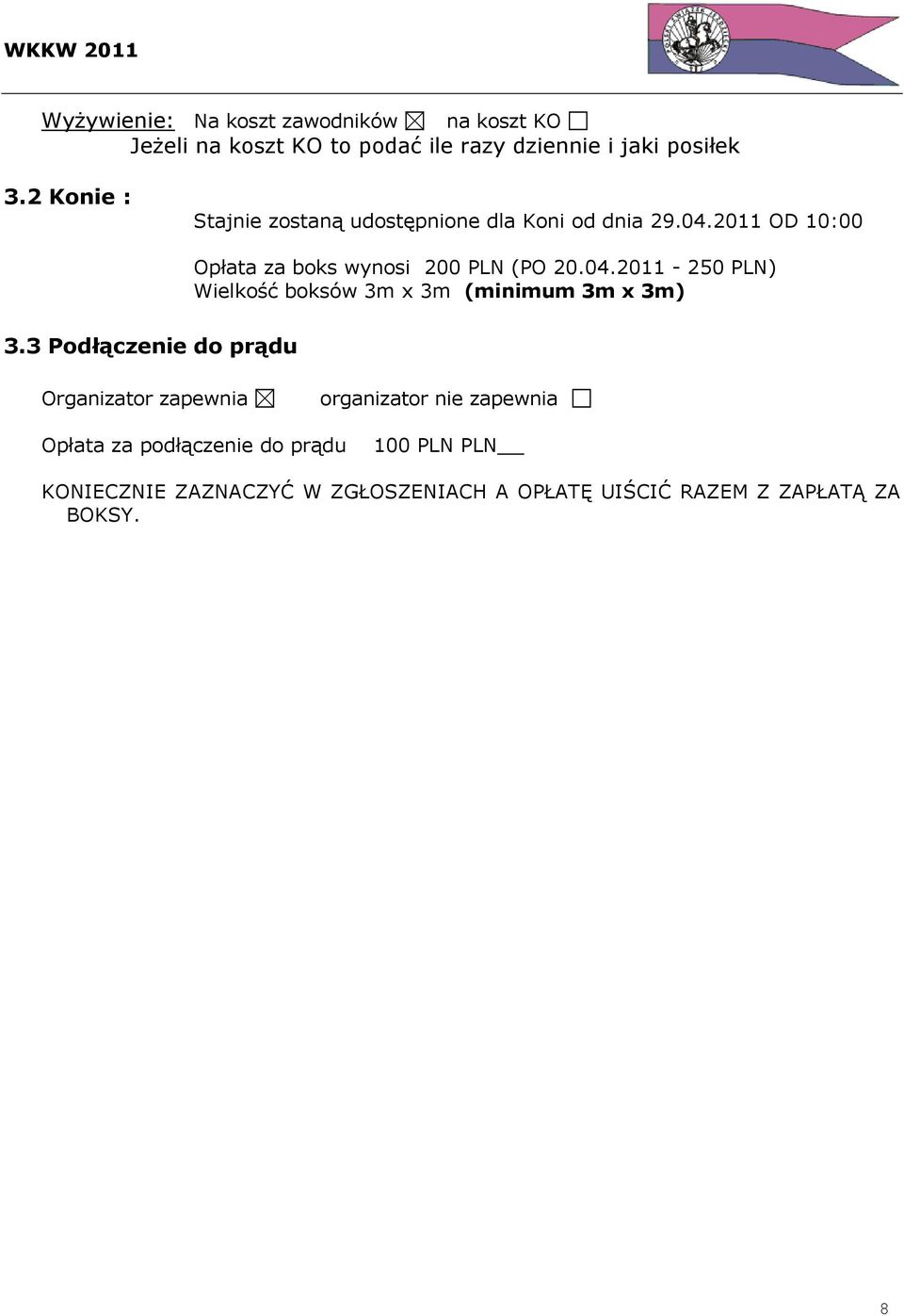 2011 OD 10:00 Opłata za boks wynosi 200 PLN (PO 20.04.2011-250 PLN) Wielkość boksów 3m x 3m (minimum 3m x 3m) 3.