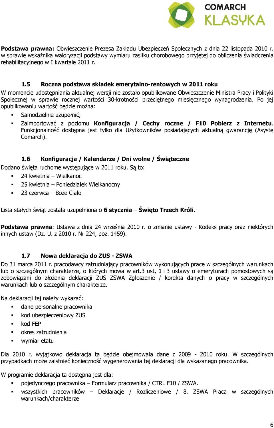 5 Roczna podstawa składek emerytalno-rentowych w 2011 roku W momencie udostępniania aktualnej wersji nie zostało opublikowane Obwieszczenie Ministra Pracy i Polityki Społecznej w sprawie rocznej