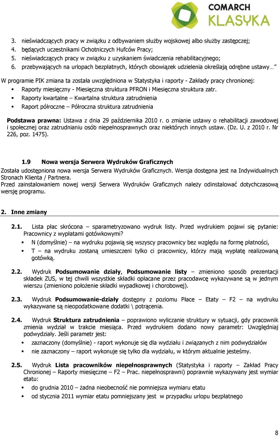 przebywających na urlopach bezpłatnych, których obowiązek udzielenia określają odrębne ustawy W programie PIK zmiana ta została uwzględniona w Statystyka i raporty - Zakłady pracy chronionej: Raporty