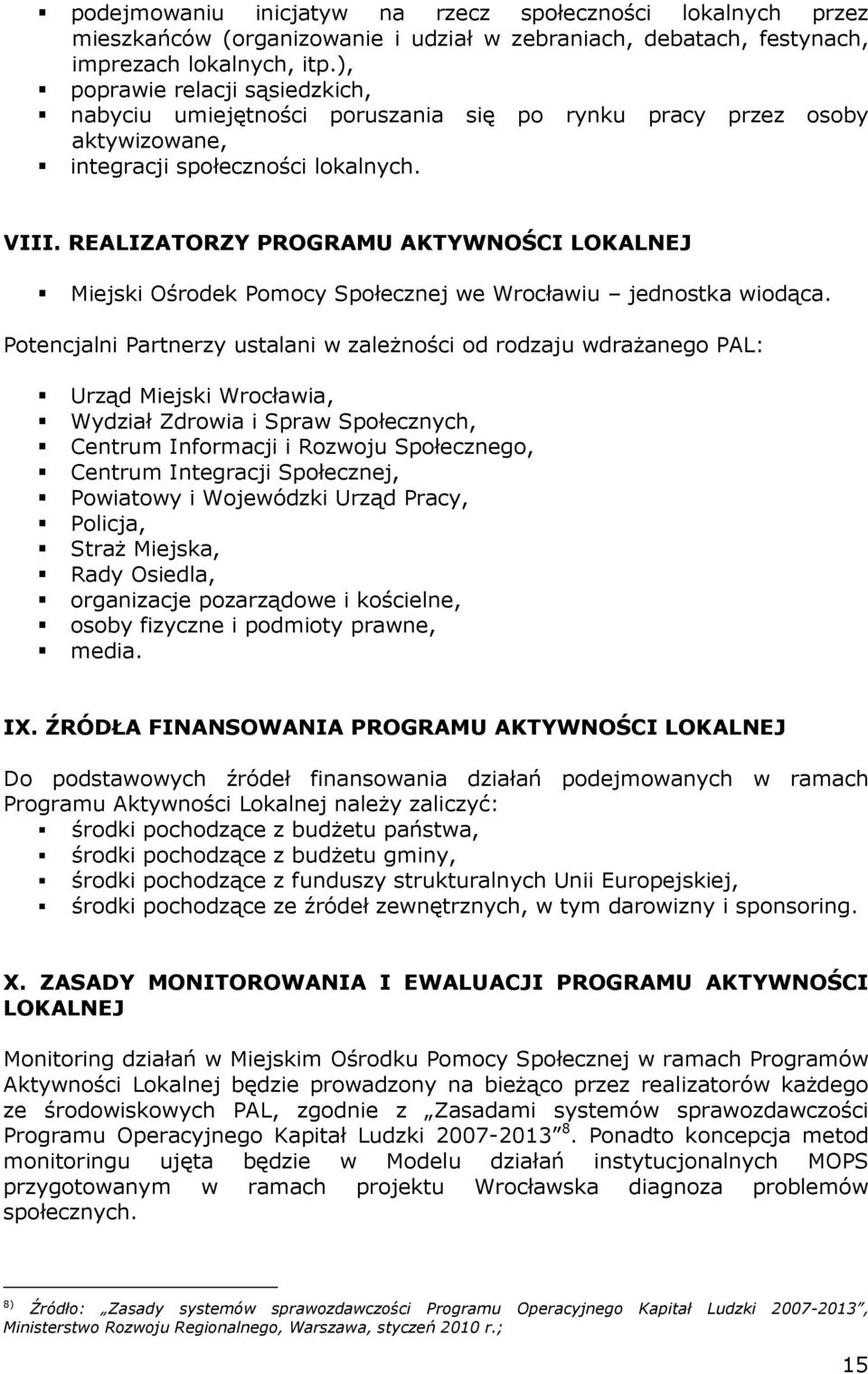 REALIZATORZY PROGRAMU AKTYWNOŚCI LOKALNEJ Miejski Ośrodek Pomocy Społecznej we Wrocławiu jednostka wiodąca.