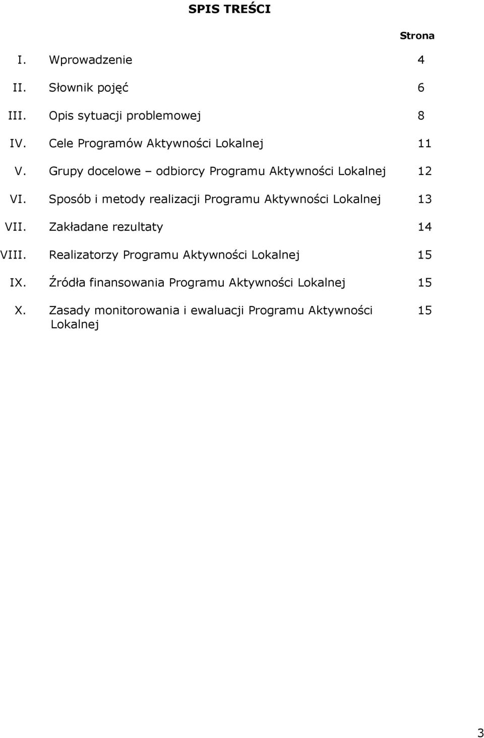 Sposób i metody realizacji Programu Aktywności Lokalnej 13 VII. Zakładane rezultaty 14 VIII.