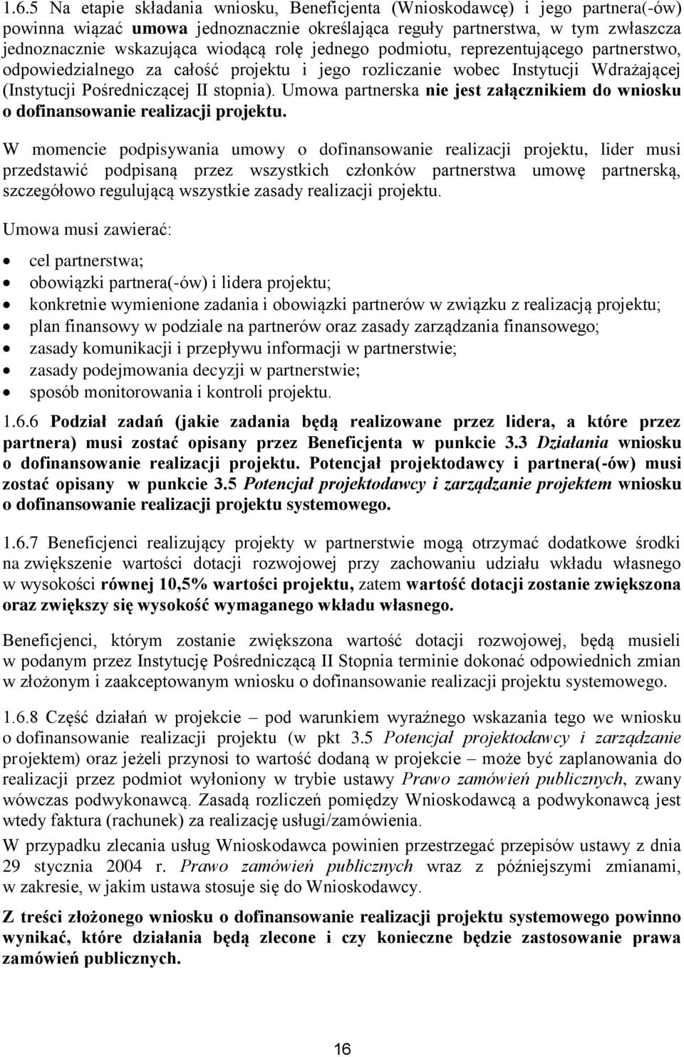 Umowa partnerska nie jest załącznikiem do wniosku o dofinansowanie realizacji projektu.