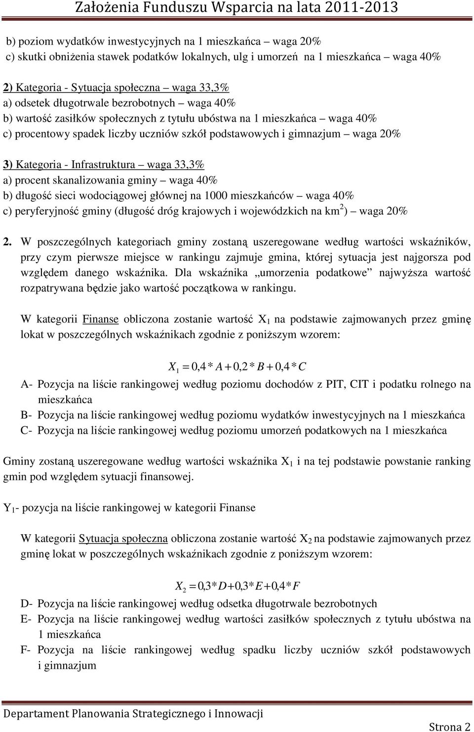 Kategoria - Infrastruktura waga 33,3% a) procent skanalizowania gminy waga 40% b) długość sieci wodociągowej głównej na 1000 mieszkańców waga 40% c) peryferyjność gminy (długość dróg krajowych i
