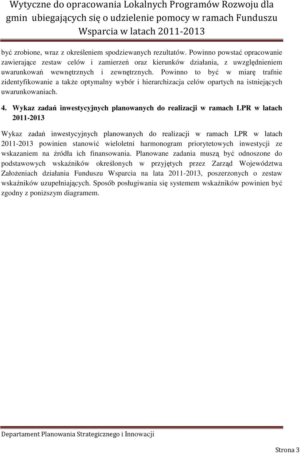 Powinno to być w miarę trafnie zidentyfikowanie a takŝe optymalny wybór i hierarchizacja celów opartych na istniejących uwarunkowaniach. 4.