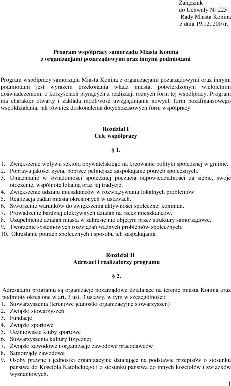 wyrazem przekonania władz miasta, potwierdzonym wieloletnim doświadczeniem, o korzyściach płynących z realizacji róŝnych form tej współpracy.