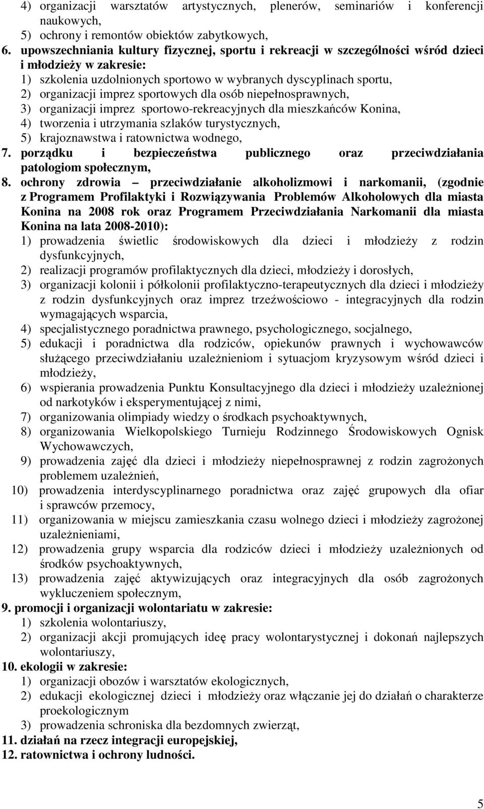 sportowych dla osób niepełnosprawnych, 3) organizacji imprez sportowo-rekreacyjnych dla mieszkańców Konina, 4) tworzenia i utrzymania szlaków turystycznych, 5) krajoznawstwa i ratownictwa wodnego, 7.