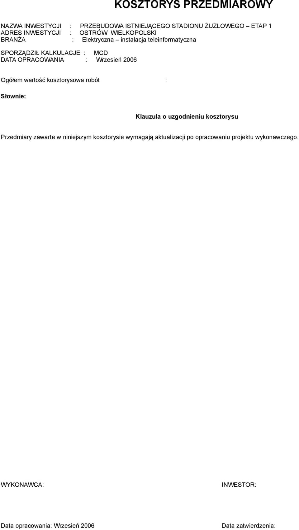 2006 Ogółem wartość kosztorysowa robót : Klauzula o uzgodnieniu kosztorysu Przedmiary zawarte w niniejszym kosztorysie