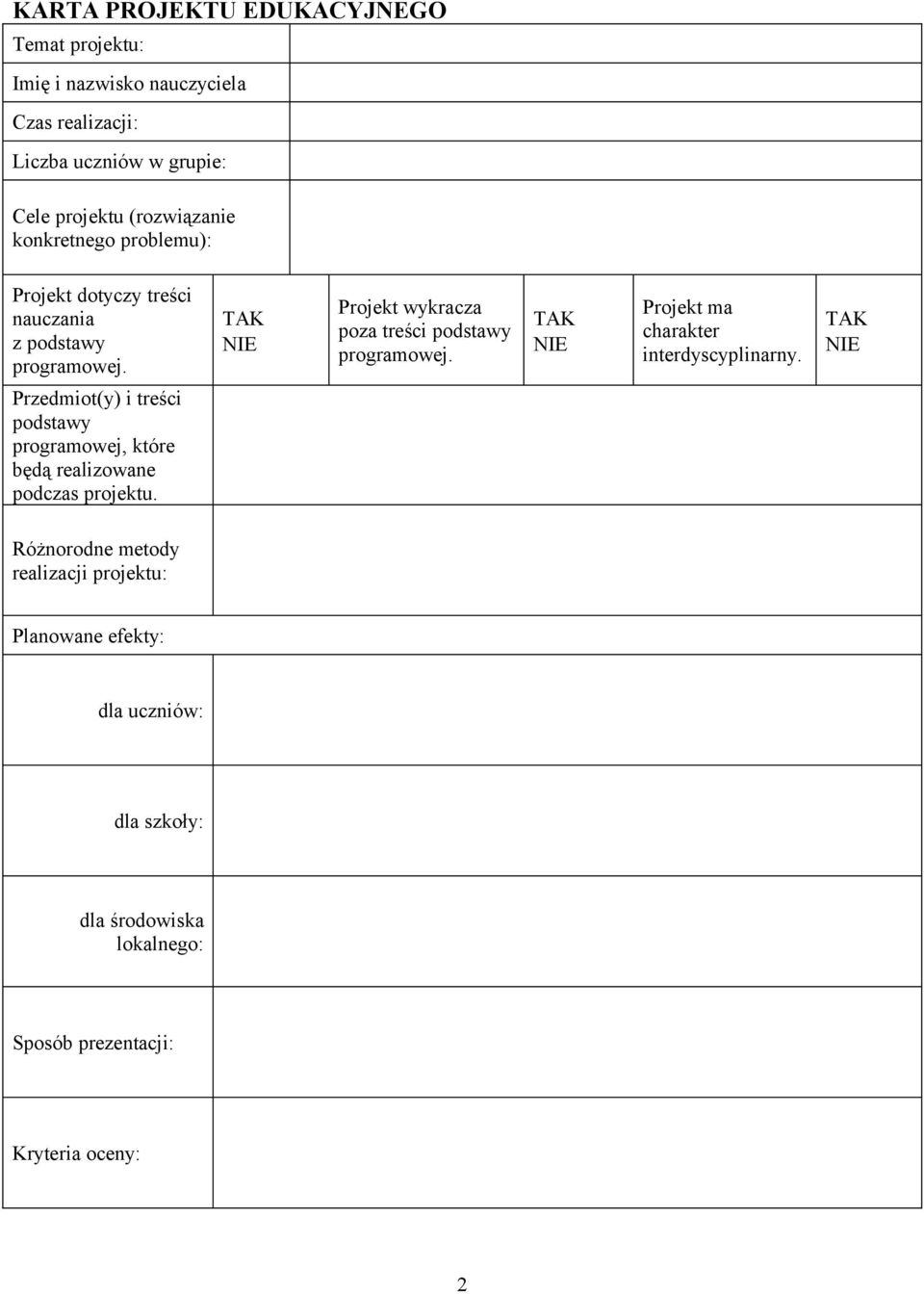 TAK NIE Projekt ma charakter interdyscyplinarny. TAK NIE Przedmiot(y) i treści podstawy programowej, które będą realizowane podczas projektu.