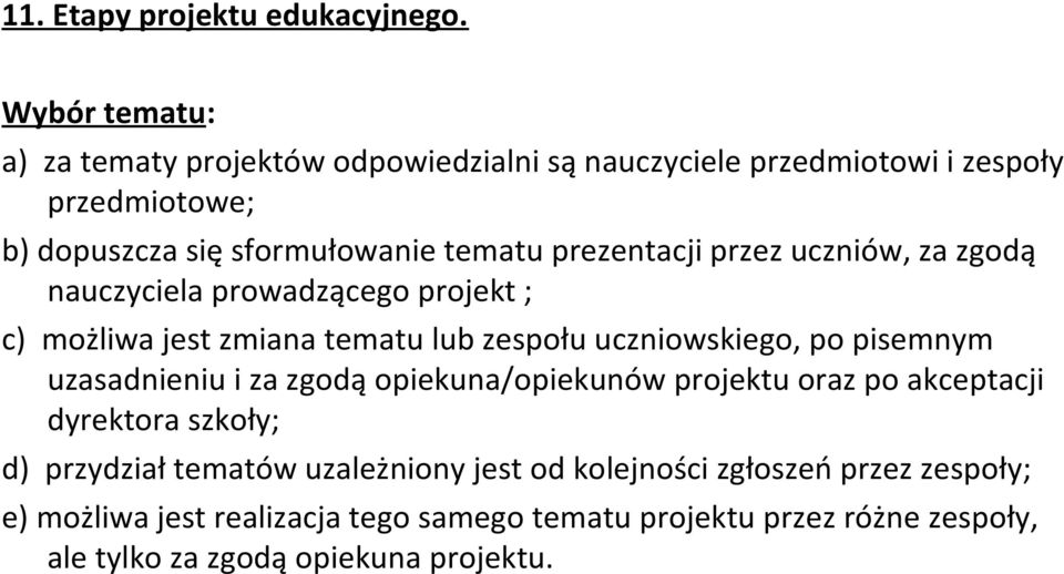 prezentacji przez uczniów, za zgodą nauczyciela prowadzącego projekt ; c) możliwa jest zmiana tematu lub zespołu uczniowskiego, po pisemnym