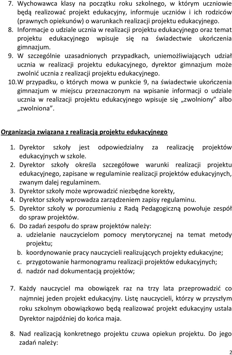 W szczególnie uzasadnionych przypadkach, uniemożliwiających udział ucznia w realizacji projektu edukacyjnego, dyrektor gimnazjum może zwolnid ucznia z realizacji projektu edukacyjnego. 10.