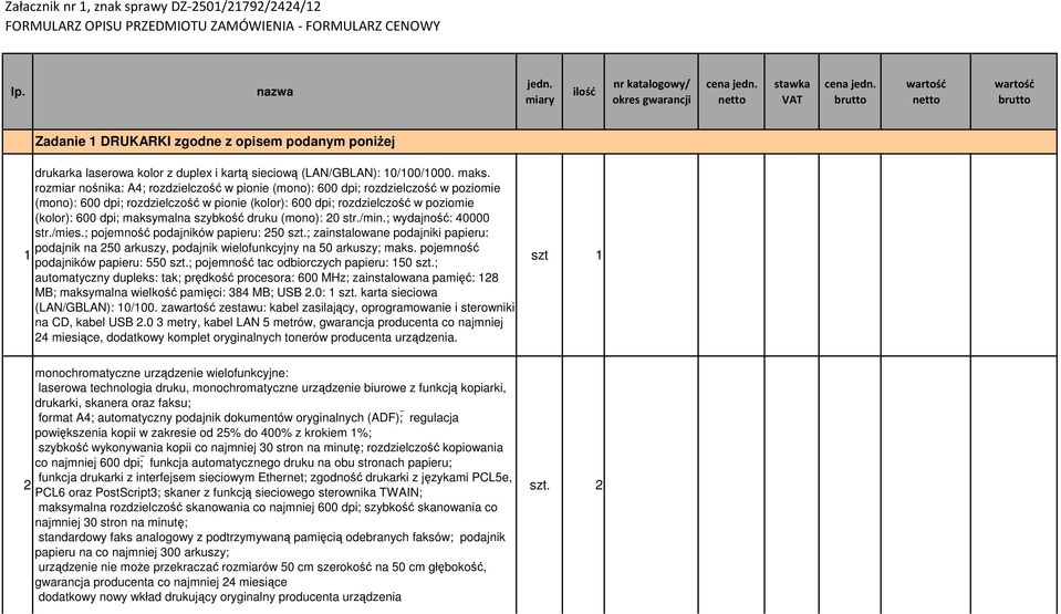 rozmiar nośnika: A4; rozdzielczość w pionie (mono): 600 dpi; rozdzielczość w poziomie (mono): 600 dpi; rozdzielczość w pionie (kolor): 600 dpi; rozdzielczość w poziomie (kolor): 600 dpi; maksymalna