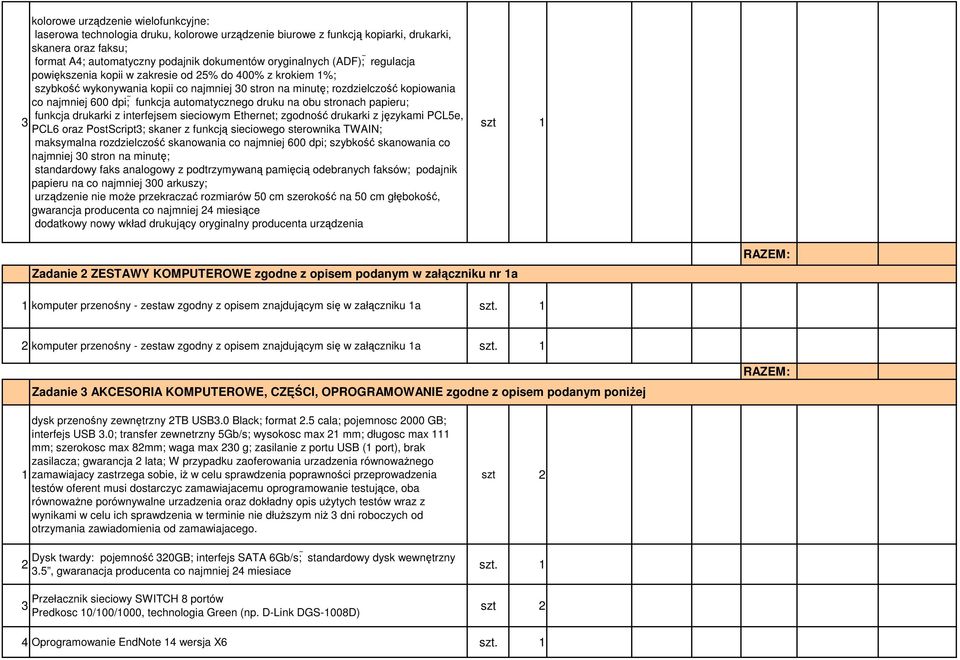 automatycznego druku na obu stronach papieru; funkcja drukarki z interfejsem sieciowym Ethernet; zgodność drukarki z językami PCL5e, 3 PCL6 oraz PostScript3; skaner z funkcją sieciowego sterownika