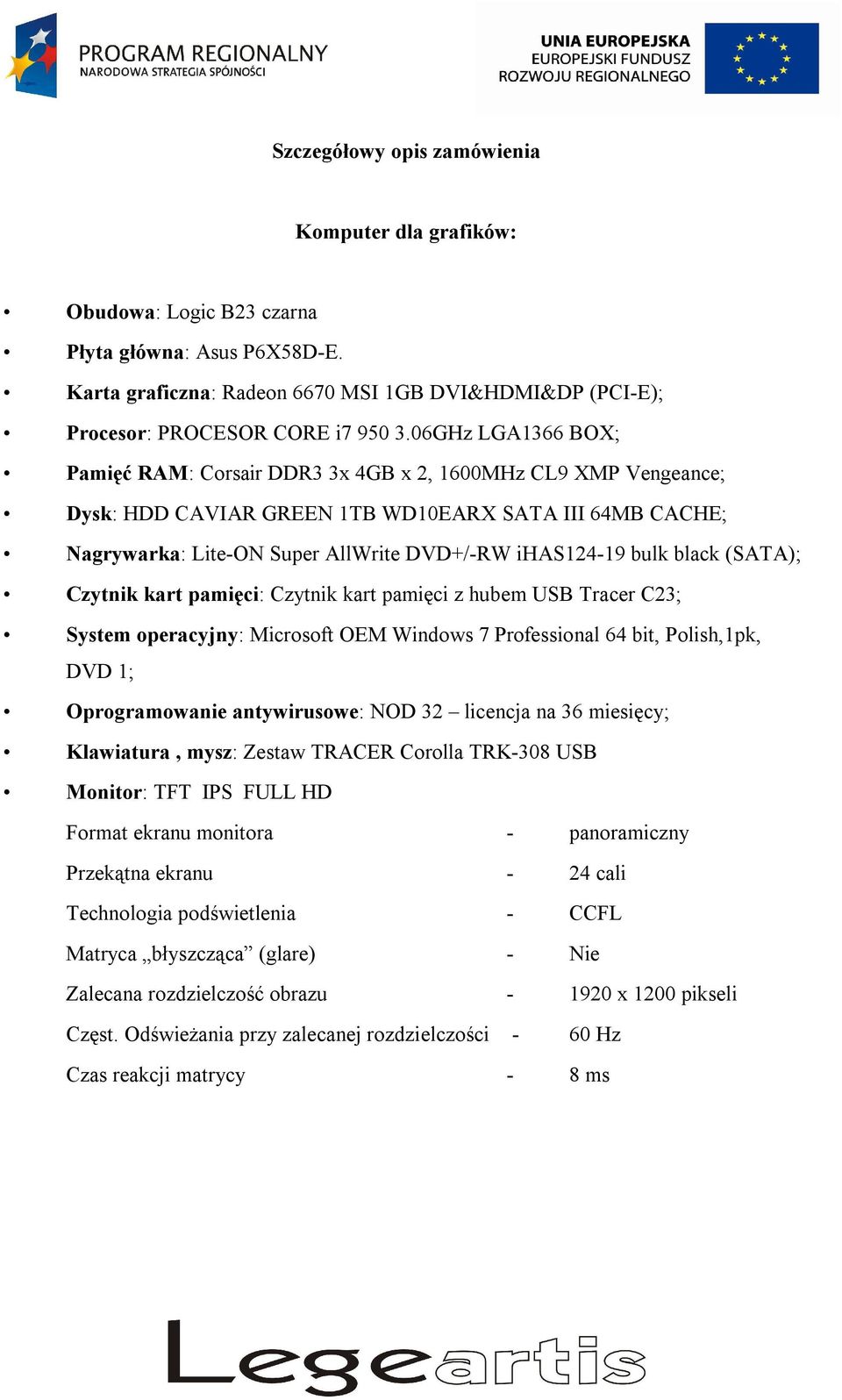 black (SATA); Czytnik kart pamięci: Czytnik kart pamięci z hubem USB Tracer C23; System operacyjny: Microsoft OEM Windows 7 Professional 64 bit, Polish,1pk, DVD 1; Oprogramowanie antywirusowe: NOD 32