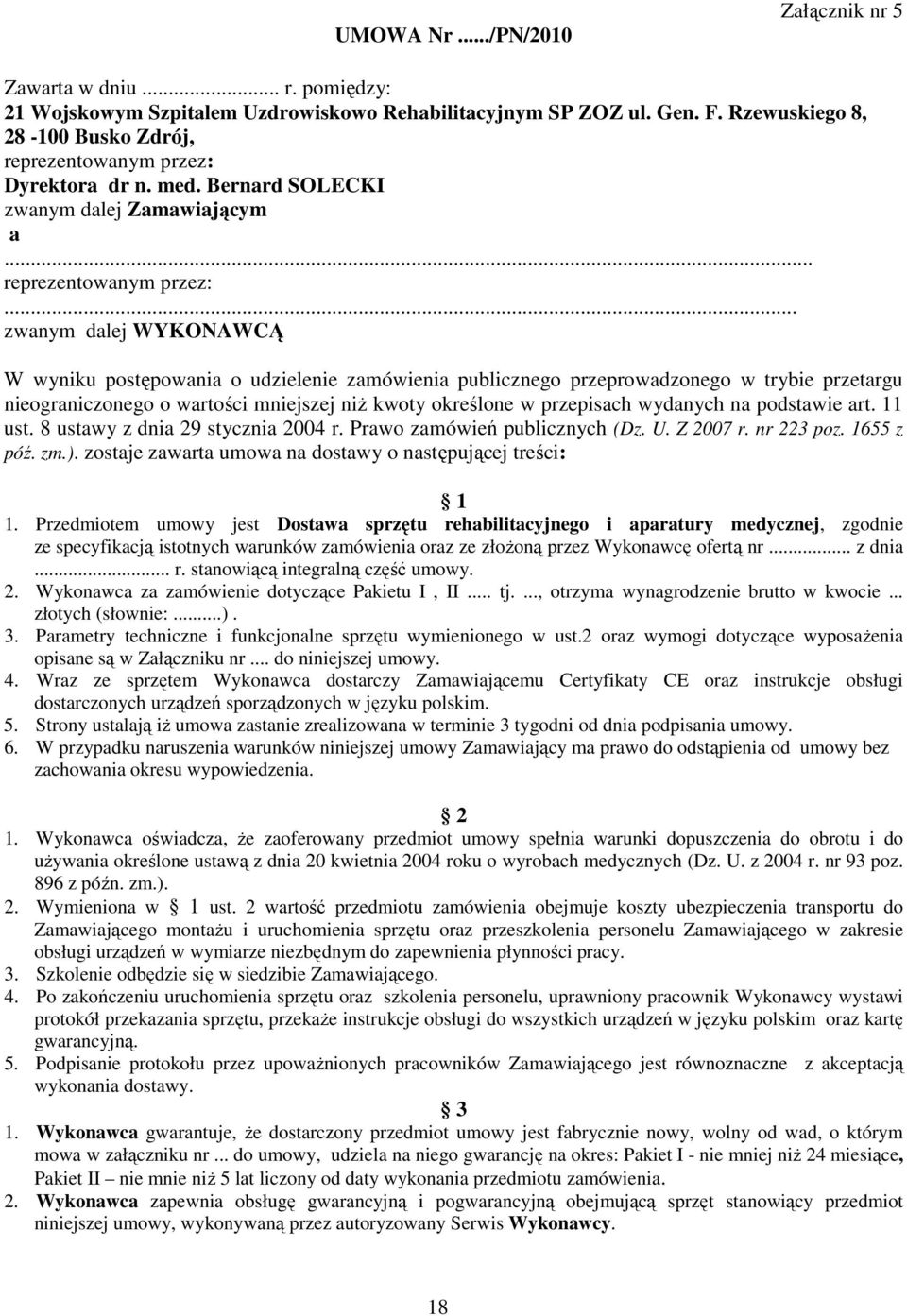 Dyrektora dr n. med. Bernard SOLECKI zwanym dalej Zamawiającym a... reprezentowanym przez:.