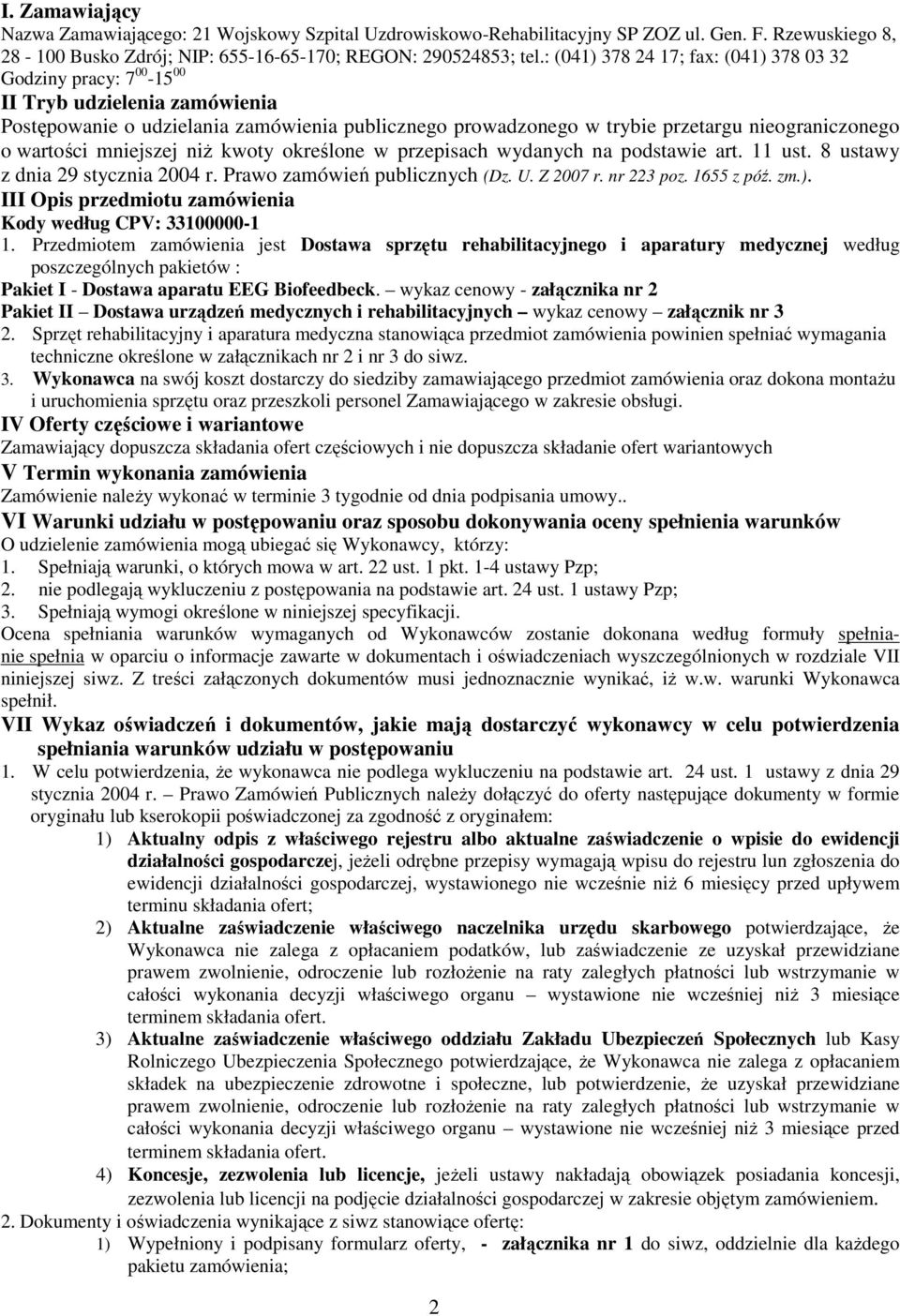 wartości mniejszej niŝ kwoty określone w przepisach wydanych na podstawie art. 11 ust. 8 ustawy z dnia 29 stycznia 2004 r. Prawo zamówień publicznych (Dz. U. Z 2007 r. nr 223 poz. 1655 z póź. zm.).