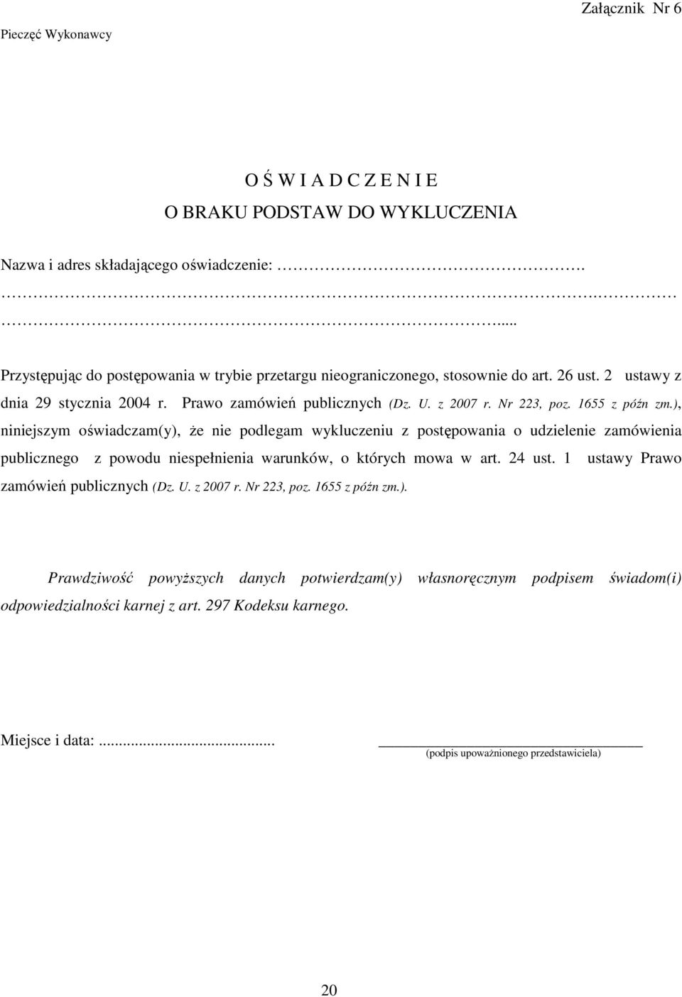 1655 z późn zm.), niniejszym oświadczam(y), Ŝe nie podlegam wykluczeniu z postępowania o udzielenie zamówienia publicznego z powodu niespełnienia warunków, o których mowa w art. 24 ust.