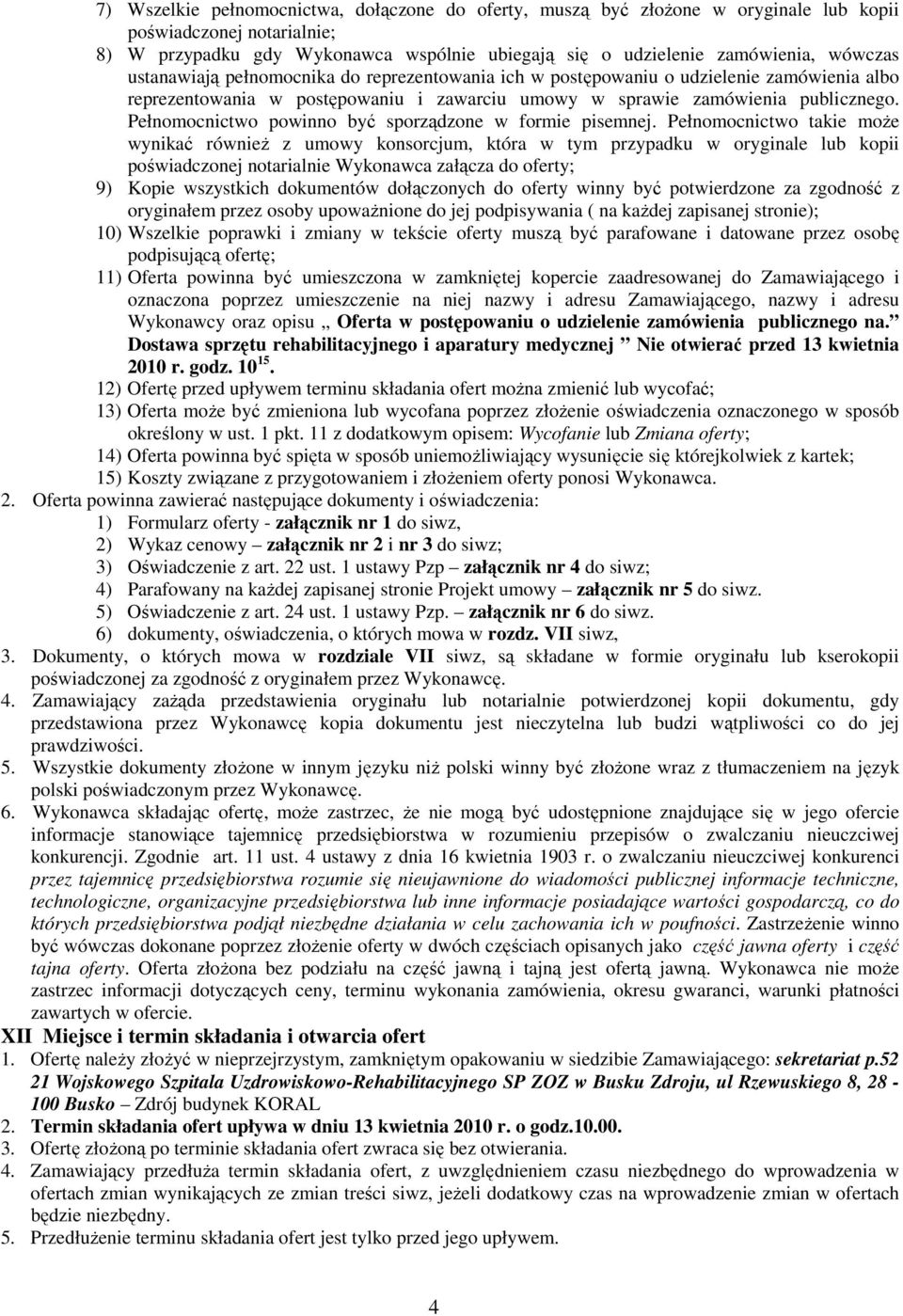 Pełnomocnictwo powinno być sporządzone w formie pisemnej.