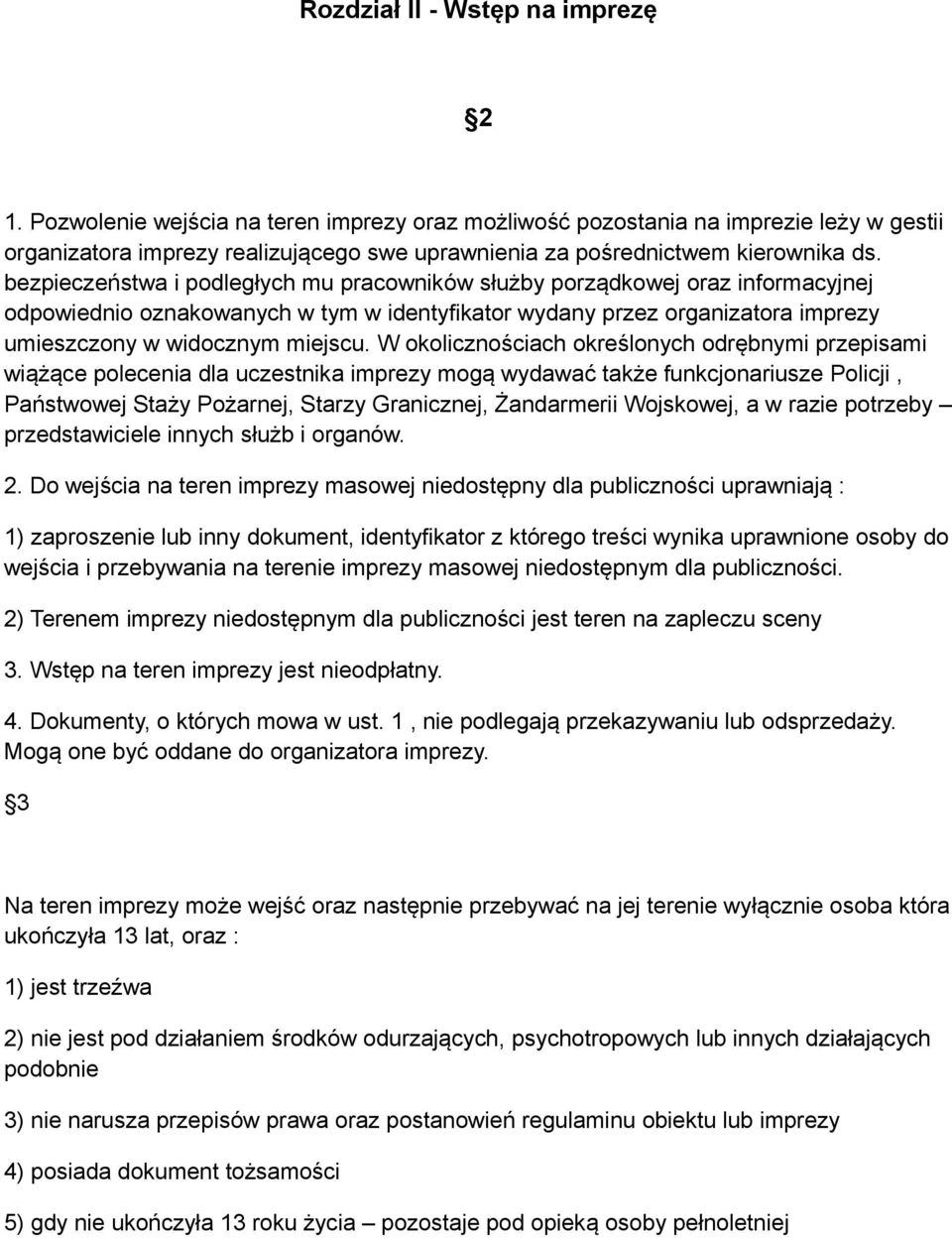 bezpieczeństwa i podległych mu pracowników służby porządkowej oraz informacyjnej odpowiednio oznakowanych w tym w identyfikator wydany przez organizatora imprezy umieszczony w widocznym miejscu.